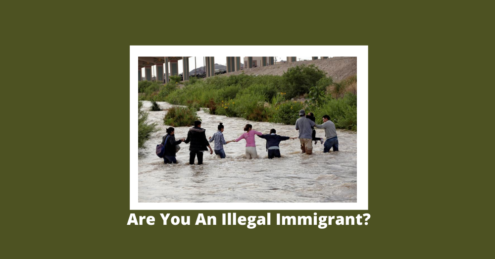 Are You An Illegal Immigrant