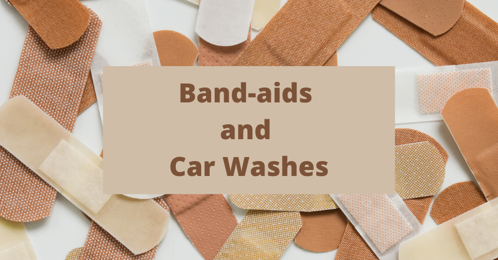 Band-aids and Car Washes